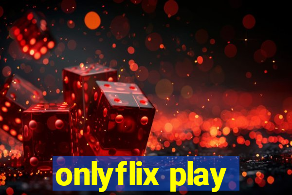 onlyflix play